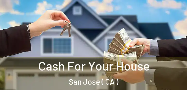  Cash For Your House San Jose ( CA )