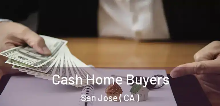  Cash Home Buyers San Jose ( CA )