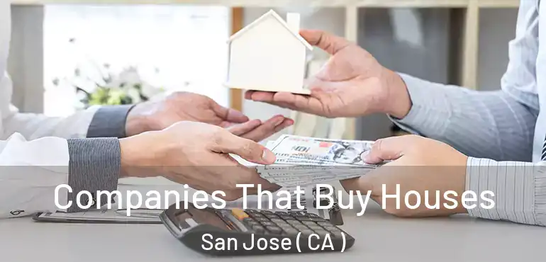  Companies That Buy Houses San Jose ( CA )