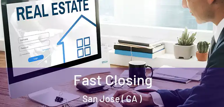  Fast Closing San Jose ( CA )