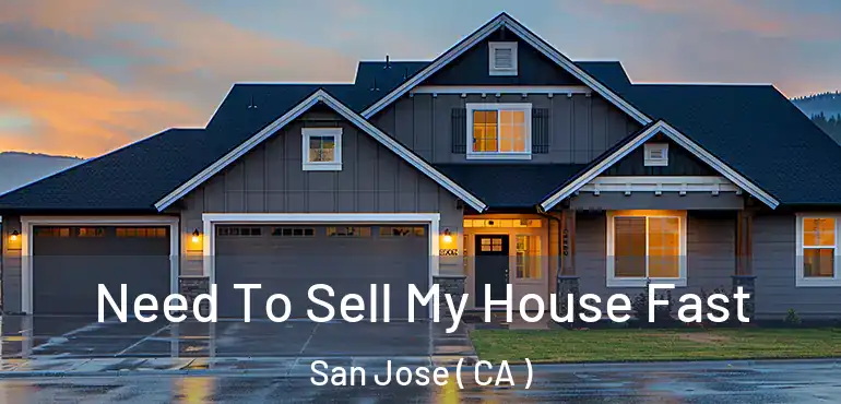  Need To Sell My House Fast San Jose ( CA )