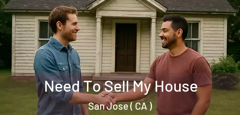  Need To Sell My House San Jose ( CA )
