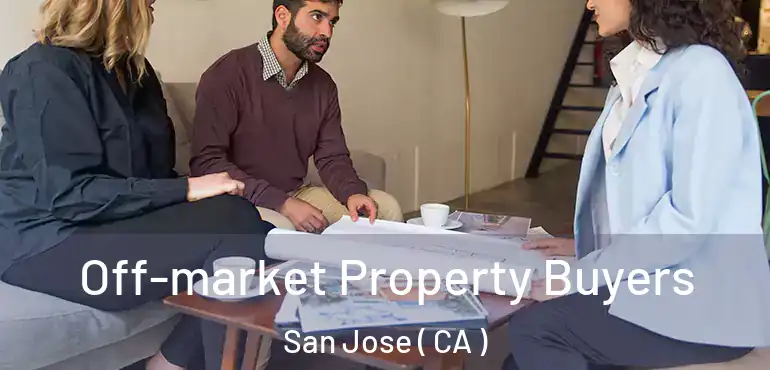  Off-market Property Buyers San Jose ( CA )