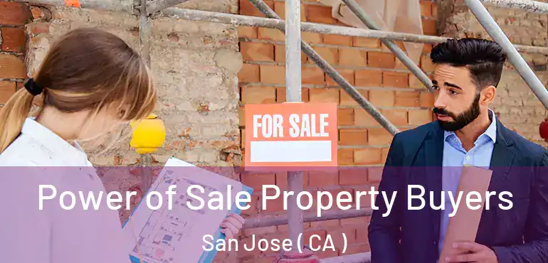  Power of Sale Property Buyers San Jose ( CA )