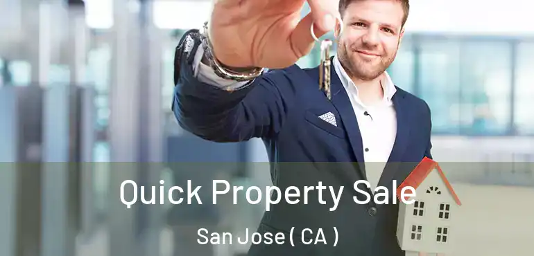  Quick Property Sale San Jose ( CA )