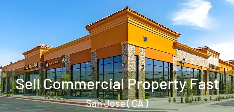  Sell Commercial Property Fast San Jose ( CA )