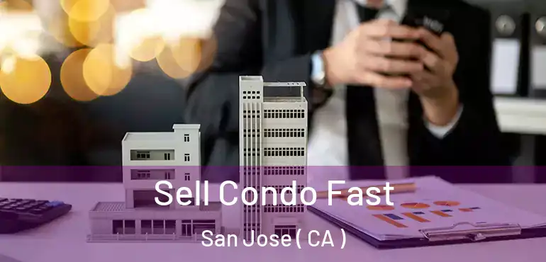  Sell Condo Fast San Jose ( CA )
