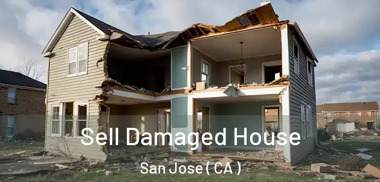  Sell Damaged House San Jose ( CA )