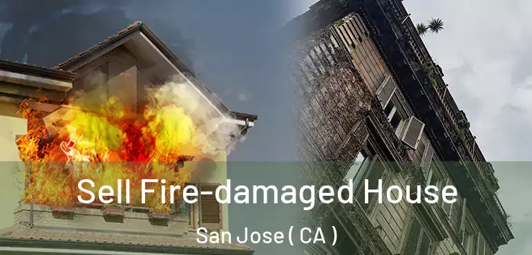  Sell Fire-damaged House San Jose ( CA )
