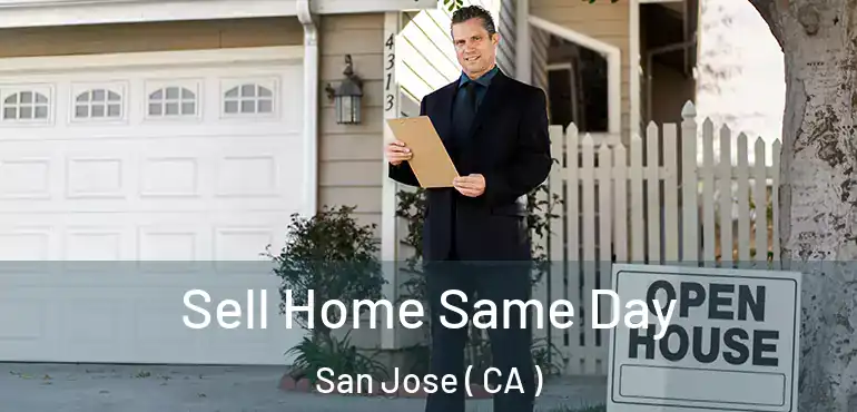  Sell Home Same Day San Jose ( CA )
