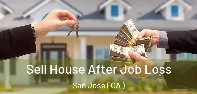  Sell House After Job Loss San Jose ( CA )