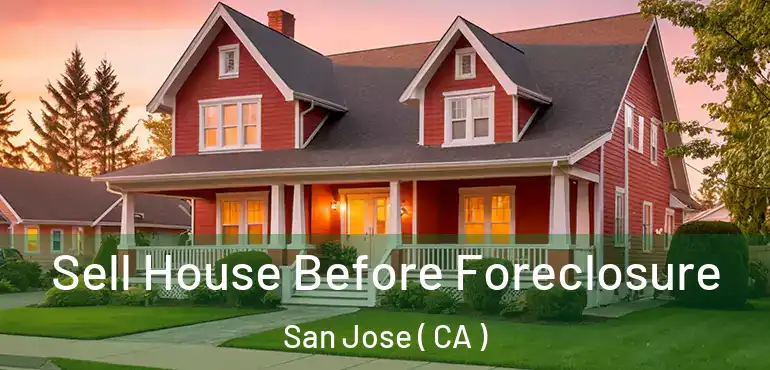  Sell House Before Foreclosure San Jose ( CA )