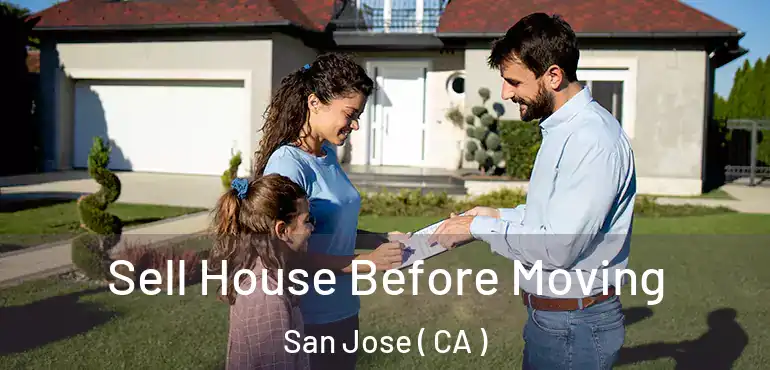  Sell House Before Moving San Jose ( CA )