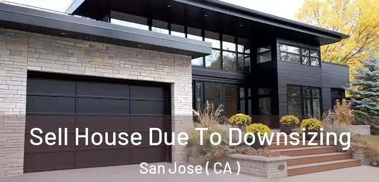  Sell House Due To Downsizing San Jose ( CA )