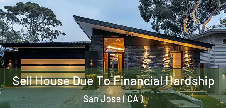  Sell House Due To Financial Hardship San Jose ( CA )
