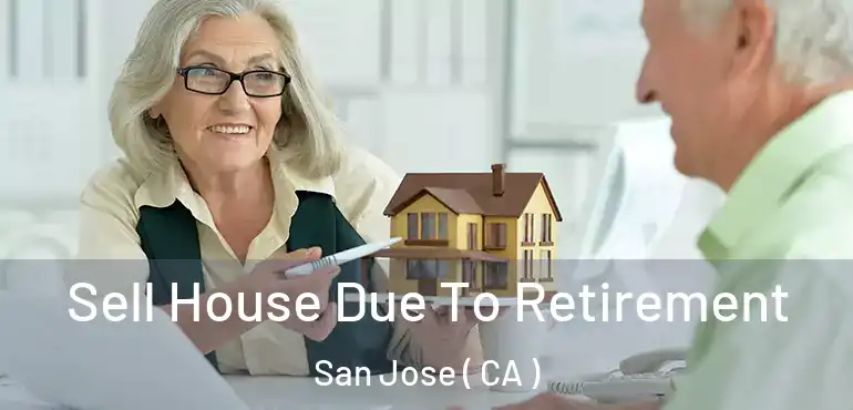  Sell House Due To Retirement San Jose ( CA )