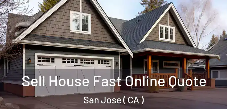 Sell House Fast Online Quote San Jose ( CA )