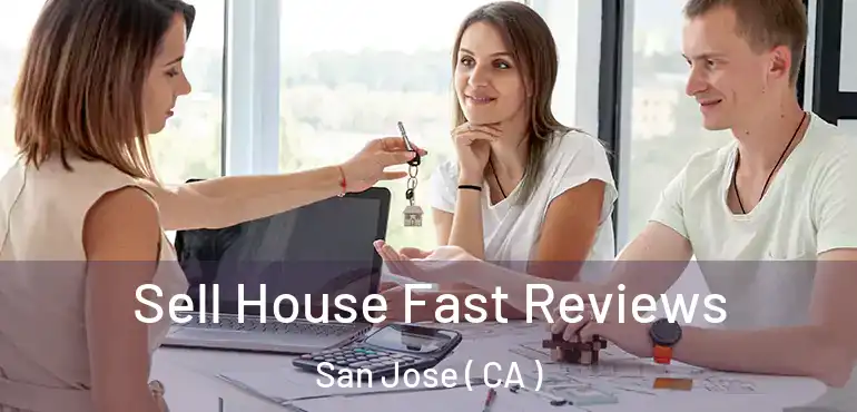 Sell House Fast Reviews San Jose ( CA )