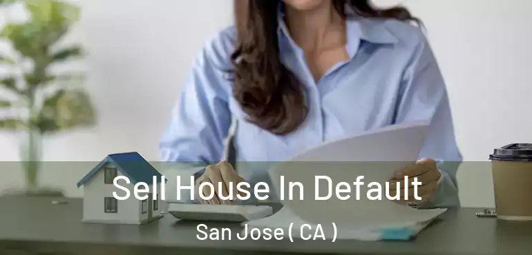  Sell House In Default San Jose ( CA )