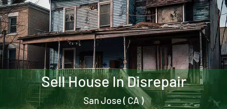  Sell House In Disrepair San Jose ( CA )
