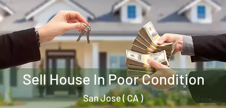  Sell House In Poor Condition San Jose ( CA )