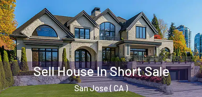  Sell House In Short Sale San Jose ( CA )