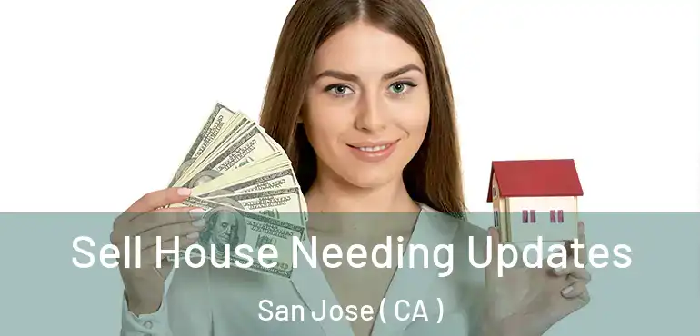  Sell House Needing Updates San Jose ( CA )