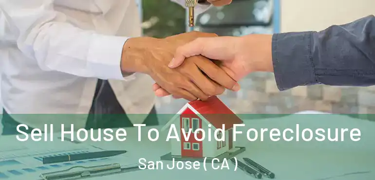  Sell House To Avoid Foreclosure San Jose ( CA )