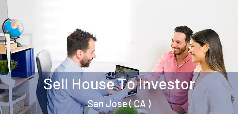  Sell House To Investor San Jose ( CA )