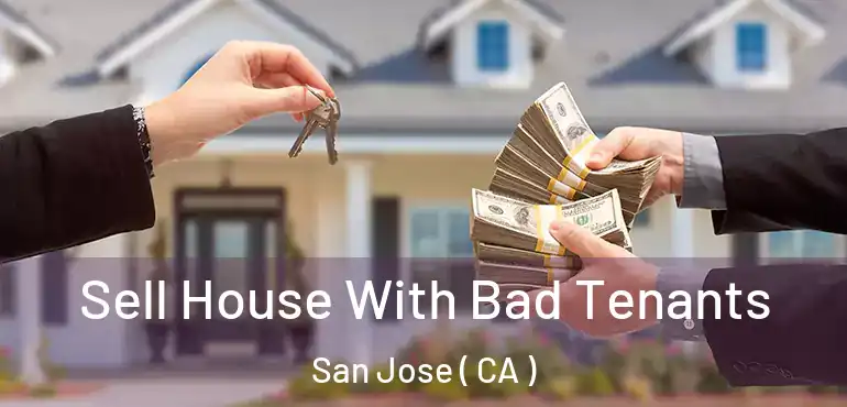  Sell House With Bad Tenants San Jose ( CA )