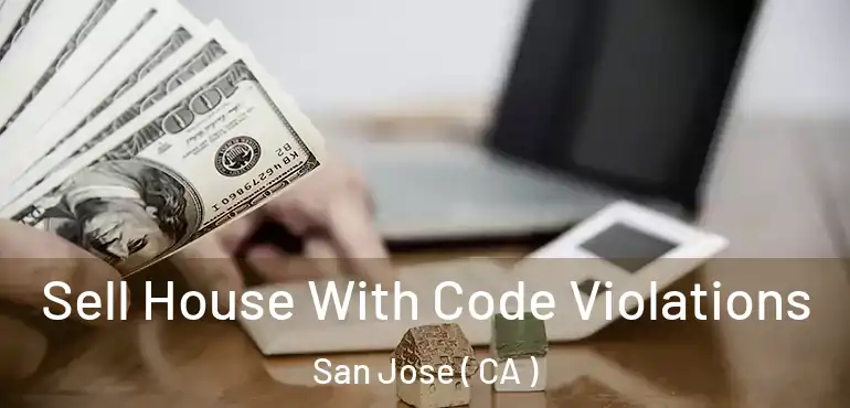  Sell House With Code Violations San Jose ( CA )