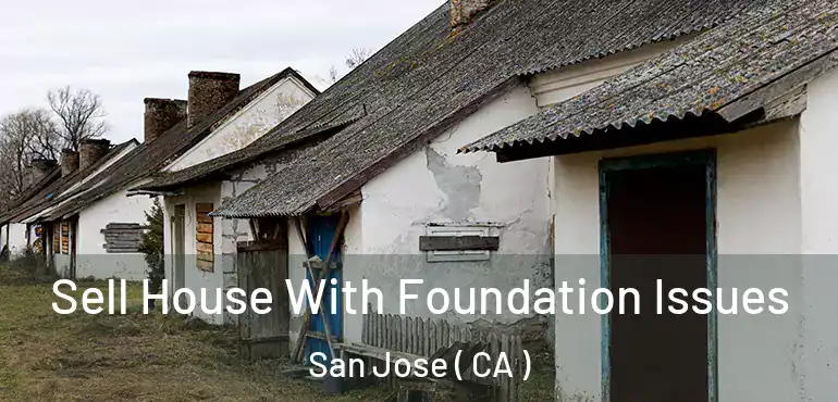  Sell House With Foundation Issues San Jose ( CA )