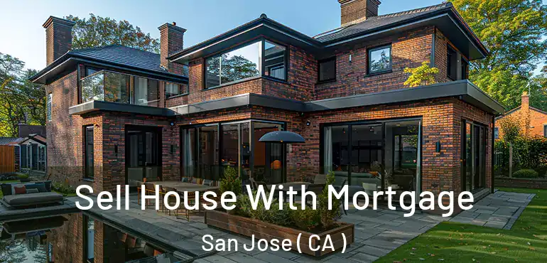  Sell House With Mortgage San Jose ( CA )