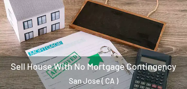  Sell House With No Mortgage Contingency San Jose ( CA )