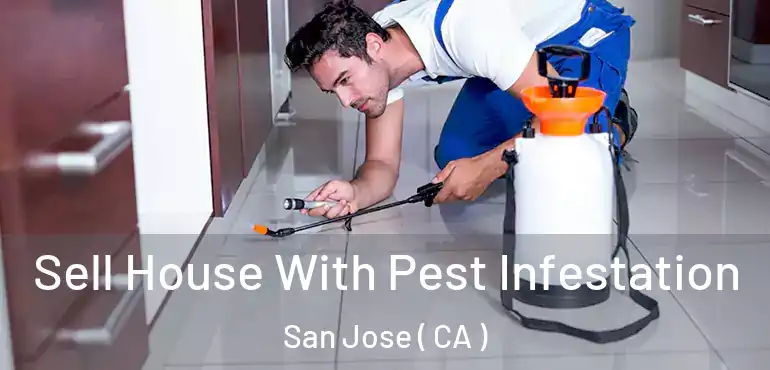  Sell House With Pest Infestation San Jose ( CA )