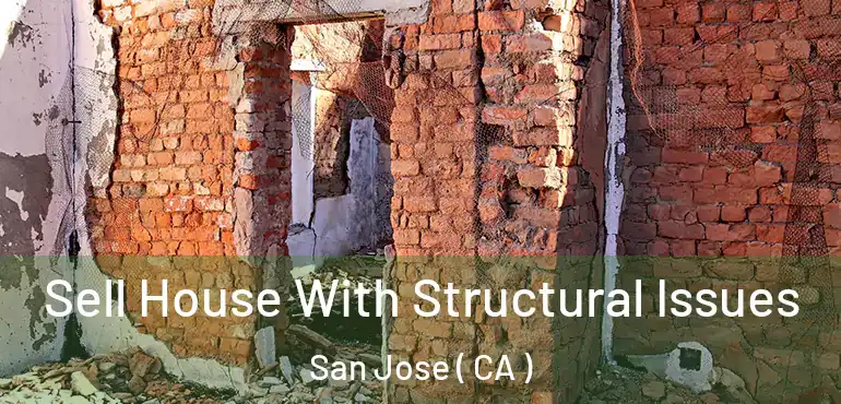  Sell House With Structural Issues San Jose ( CA )