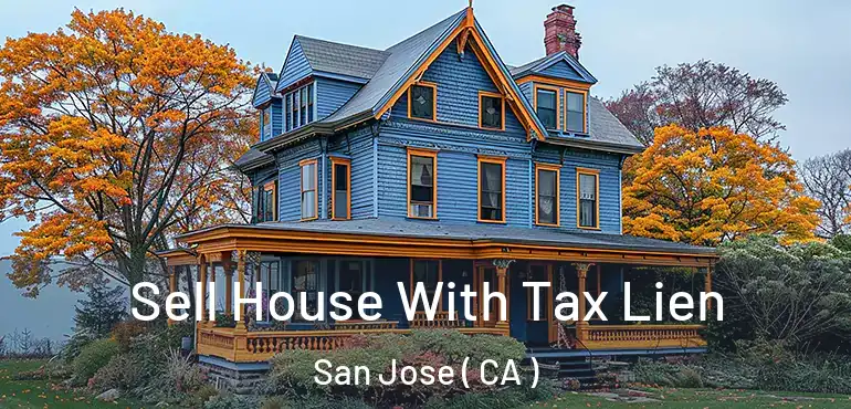  Sell House With Tax Lien San Jose ( CA )