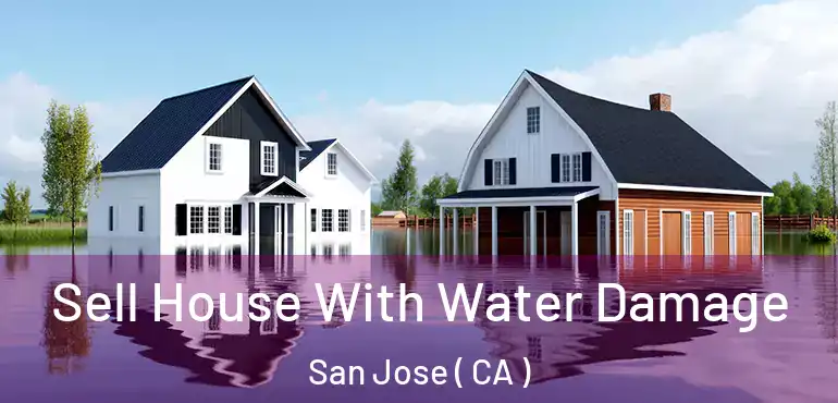  Sell House With Water Damage San Jose ( CA )