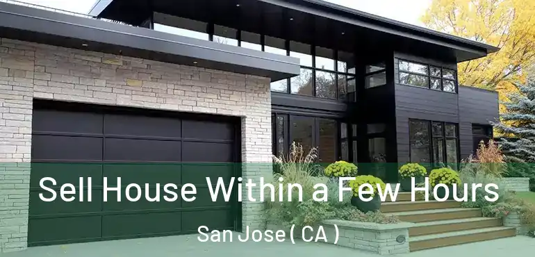  Sell House Within a Few Hours San Jose ( CA )