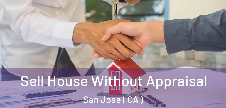  Sell House Without Appraisal San Jose ( CA )