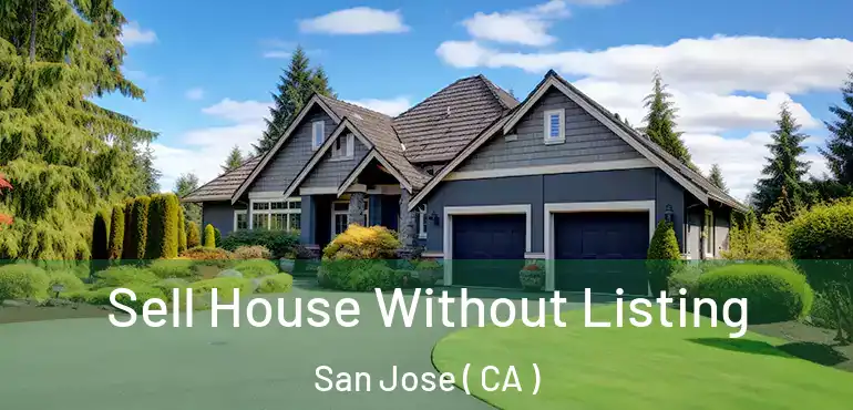  Sell House Without Listing San Jose ( CA )