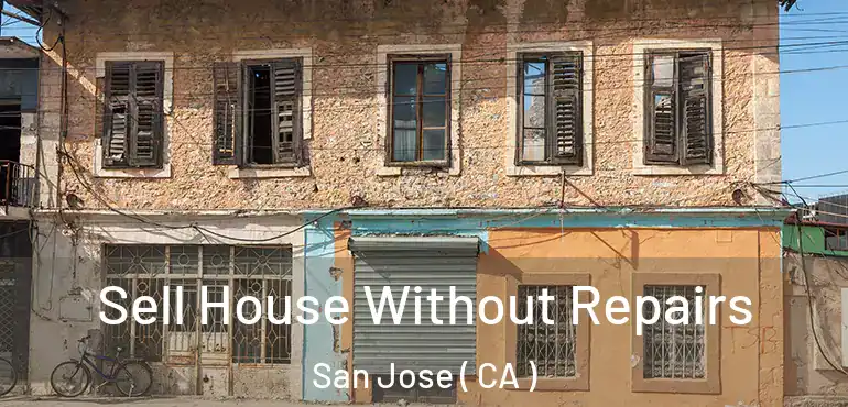  Sell House Without Repairs San Jose ( CA )