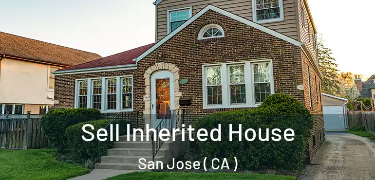  Sell Inherited House San Jose ( CA )