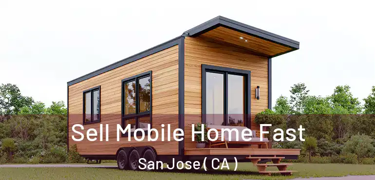  Sell Mobile Home Fast San Jose ( CA )