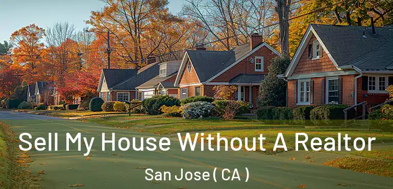  Sell My House Without A Realtor San Jose ( CA )
