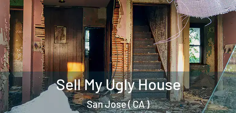  Sell My Ugly House San Jose ( CA )