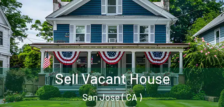  Sell Vacant House San Jose ( CA )