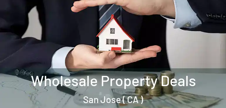 Wholesale Property Deals San Jose ( CA )
