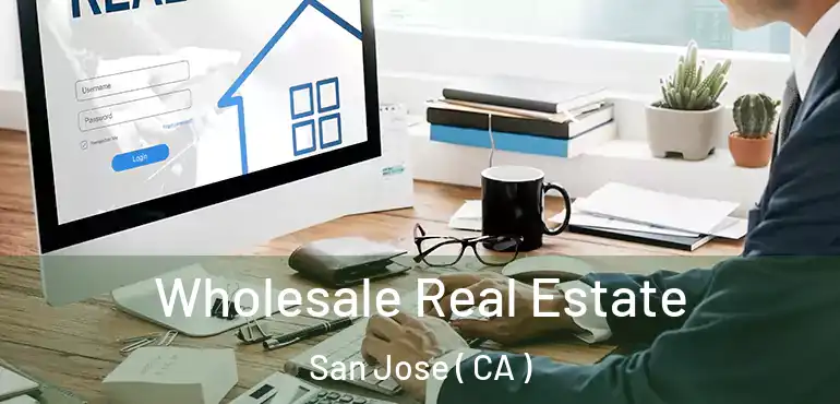  Wholesale Real Estate San Jose ( CA )