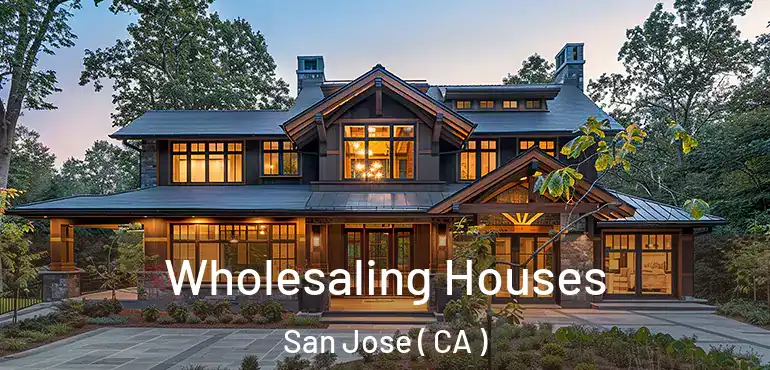  Wholesaling Houses San Jose ( CA )